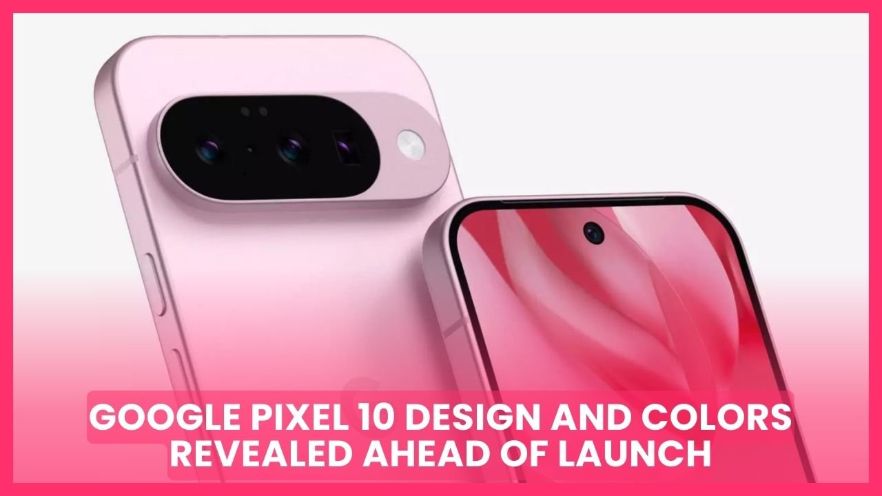 Google Pixel 10 Design and Colors Revealed Ahead of Launch