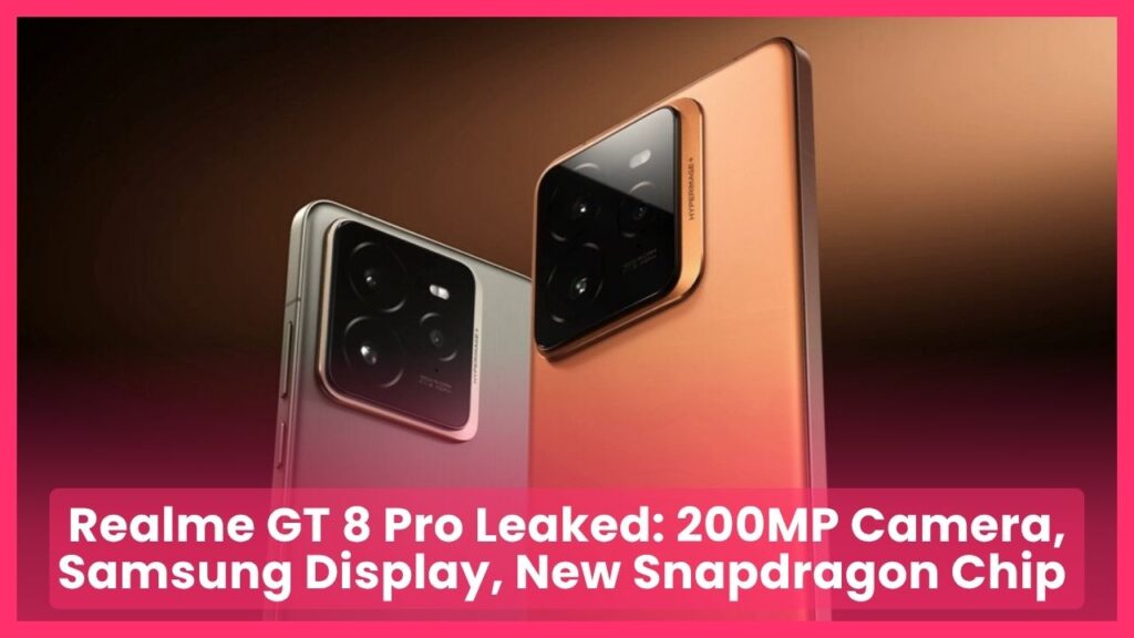 Realme GT 8 Pro Leaked 200MP Camera, Samsung Display, New Snapdragon Chip