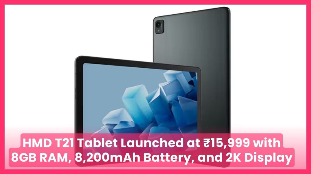 HMD T21 Tablet Launched at ₹15,999 with 8GB RAM, 8,200mAh Battery, and 2K Display