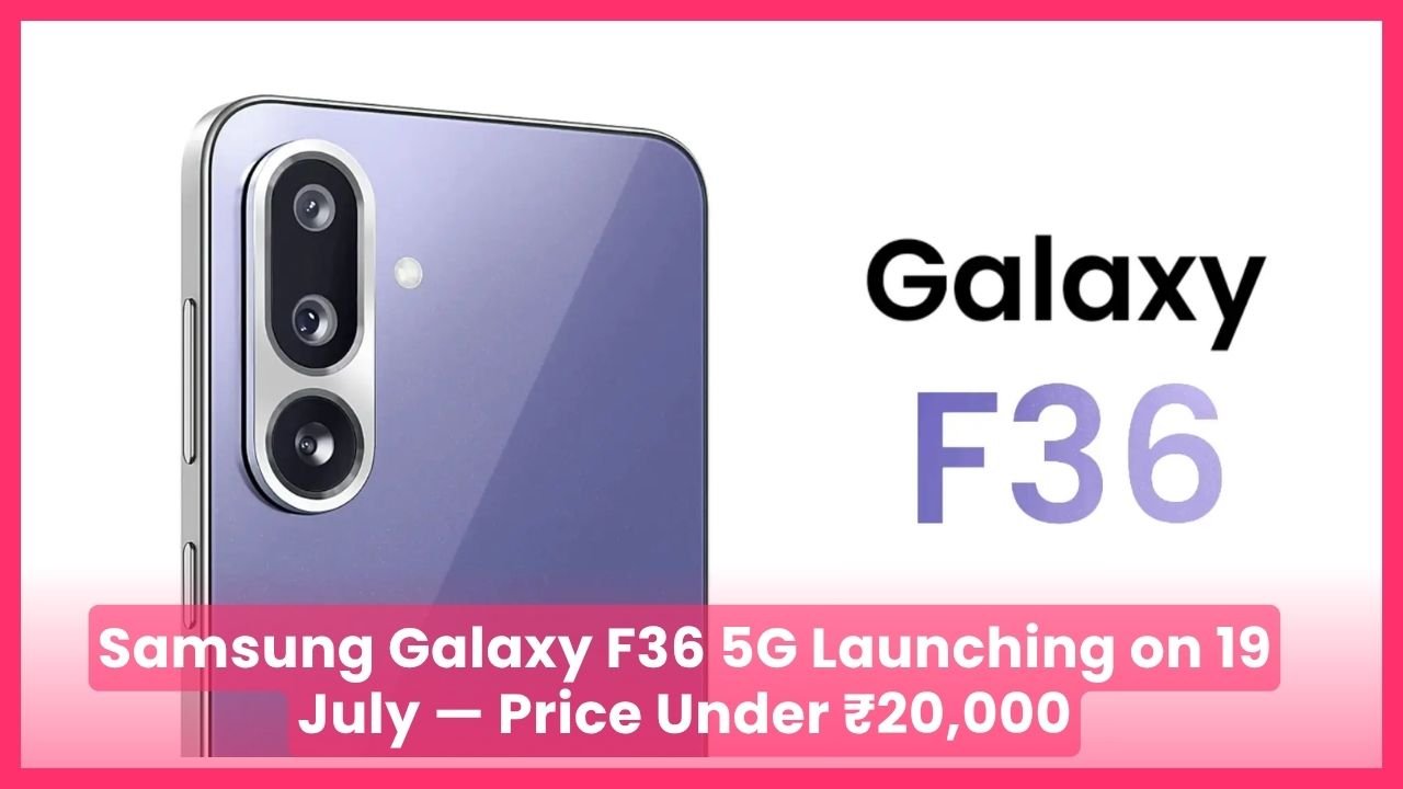 Samsung Galaxy F36 5G Launching on 19 July — Price Under ₹20,000