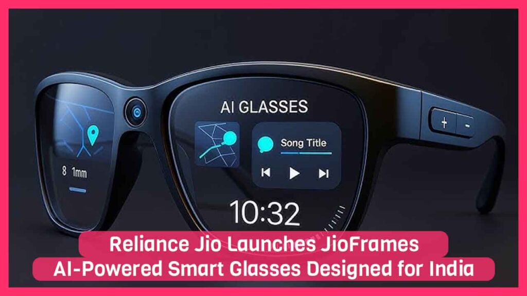 Reliance Jio Launches JioFrames AI-Powered Smart Glasses Designed for India